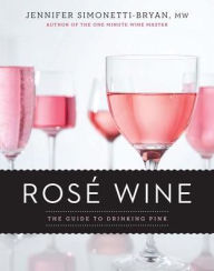 Title: Rose Wine: The Guide to Drinking Pink, Author: Jennifer Simonetti-Bryan