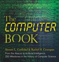 Title: The Computer Book: From the Abacus to Artificial Intelligence, 250 Milestones in the History of Computer Science, Author: Simson L Garfinkel