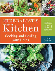 Title: The Herbalist's Kitchen: Cooking and Healing with Herbs, Author: Pat Crocker