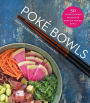 Poké Bowls: 50 Nutrient-Packed Recipes for Hawaiian-Inspired Bowls