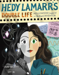 Title: Hedy Lamarr's Double Life: Hollywood Legend and Brilliant Inventor, Author: Laurie Wallmark