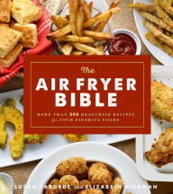 Title: The Air Fryer Bible (Cookbook): More Than 200 Healthier Recipes for Your Favorite Foods, Author: Susan LaBorde