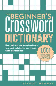 Title: The Beginner's Crossword Dictionary: Everything You Need to Know to Start Solving Crosswords with Confidence, Author: Stanley Newman