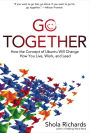 Go Together: How the Concept of Ubuntu Will Change How You Live, Work, and Lead
