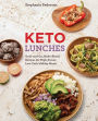 Keto Lunches: Grab-and-Go, Make-Ahead Recipes for High-Power, Low-Carb Midday Meals