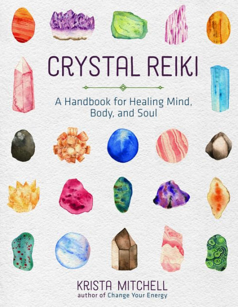 Crystal Reiki: A Handbook for Healing Mind, Body, and Soul by Krista N.  Mitchell, Paperback Barnes  Noble®