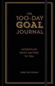Title: The 100-Day Goal Journal: Accomplish What Matters to You, Author: John Lee Dumas