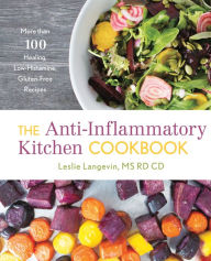 Title: The Anti-Inflammatory Kitchen Cookbook: More Than 100 Healing, Low-Histamine, Gluten-Free Recipes, Author: Leslie Langevin