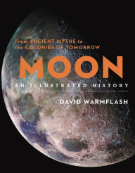Title: Moon: From Ancient Myths to the Colonies of Tomorrow, Author: David Warmflash