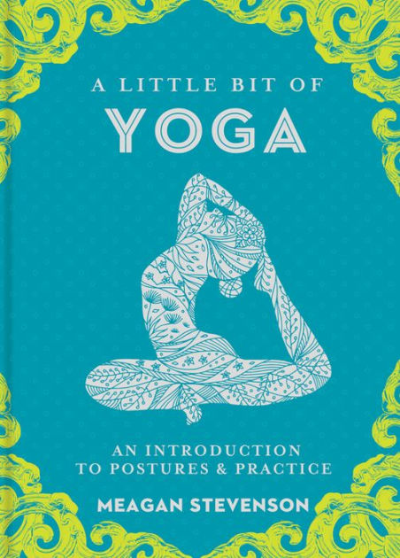 A Little Bit of Yoga: An Introduction to Postures & Practice|Hardcover