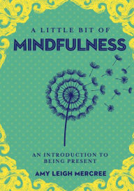 Title: A Little Bit of Mindfulness: An Introduction to Being Present, Author: Amy Leigh Mercree