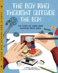 Title: The Boy Who Thought Outside the Box: The Story of Video Game Inventor Ralph Baer, Author: Marcie Wessels