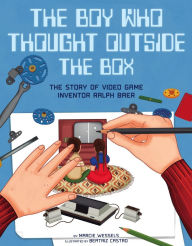 Title: The Boy Who Thought Outside the Box: The Story of Video Game Inventor Ralph Baer, Author: Marcie Wessels
