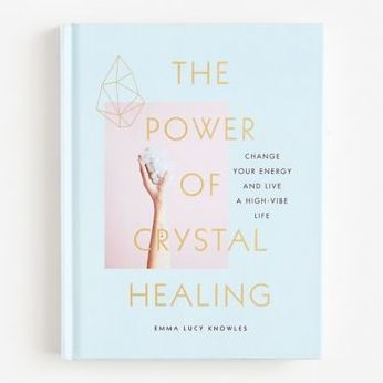 The Power of Crystal Healing: Change Your Energy and Live a High-Vibe Life