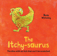 Title: The Itchy-saurus: The Dino with an Itch That Can't be Scratched, Author: Rosie Wellesley