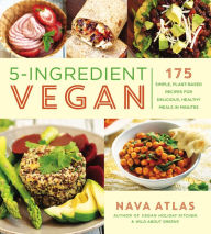Title: 5-Ingredient Vegan: 175 Simple, Plant-Based Recipes for Delicious, Healthy Meals in Minutes, Author: Nava Atlas