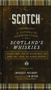 Title: Scotch: A Complete Introduction to Scotland's Whiskies, Author: Margarett Waterbury