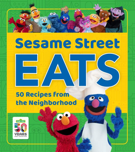 Sesame Street Eats: 50 Recipes from the Neighborhood