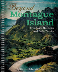 Title: Beyond Montague Island: Even More Mysteries and Logic Puzzles, Author: R. Wayne Schmittberger