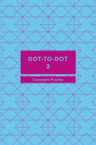 Title: Dot-to-Dot 2, Author: Conceptis Puzzles