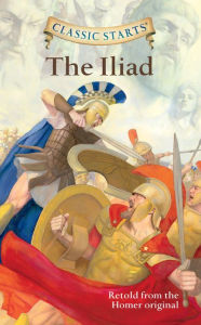 Title: The Iliad (Classic Starts Series), Author: Homer