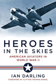Title: Heroes in the Skies: American Aviators in World War II, Author: Ian Darling
