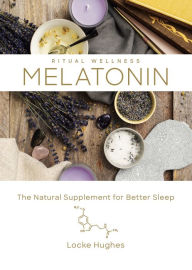 Title: Melatonin: The Natural Supplement for Better Sleep, Author: Locke Hughes