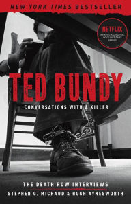 Title: Ted Bundy: Conversations with a Killer: The Death Row Interviews, Author: Stephen G. Michaud