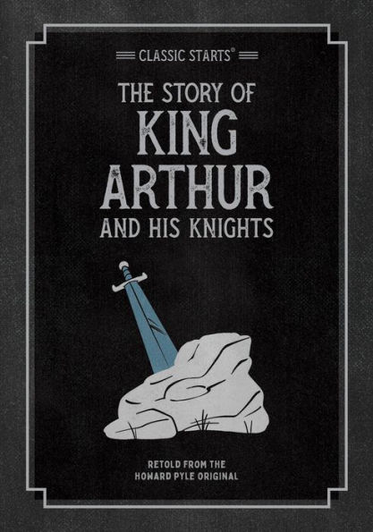 The Story of King Arthur and His Knights (Classic Starts Series)
