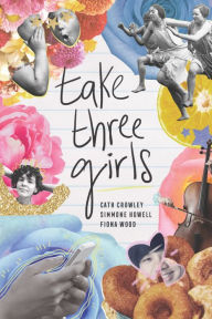 Title: Take Three Girls, Author: Cath Crowley