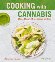 Title: Cooking with Cannabis: More than 100 Delicious Edibles, Author: Pat Crocker
