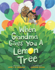 Title: When Grandma Gives You a Lemon Tree, Author: Jamie L.B. Deenihan