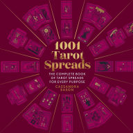 Title: 1001 Tarot Spreads: The Complete Book of Tarot Spreads for Every Purpose, Author: Cassandra Eason