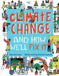 Title: Climate Change and How We'll Fix It: The Real Problem and What We Can Do to Fix It, Author: Alice Harman