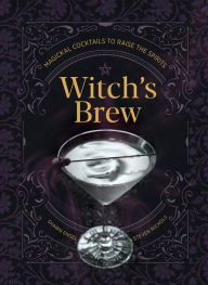 Title: Witch's Brew: Magickal Cocktails to Raise the Spirits, Author: Shawn Engel