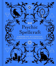 Title: Psychic Spellcraft: A Modern-Day Wiccapedia of Divination & Intuition Rituals, Author: Shawn Robbins