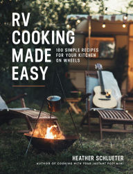 Title: RV Cooking Made Easy: 100 Simple Recipes for Your Kitchen on Wheels: A Cookbook, Author: Heather Schlueter