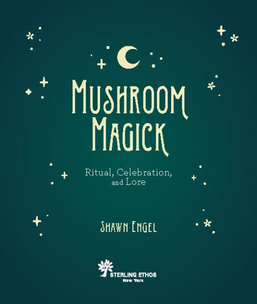 Mushroom Magick: Ritual, Celebration, and Lore