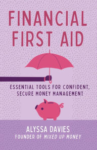 Title: Financial First Aid: Essential Tools for Confident, Secure Money Management, Author: Alyssa Davies