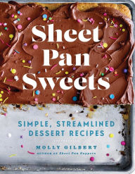 Title: Sheet Pan Sweets: Simple, Streamlined Dessert Recipes, Author: Molly Gilbert