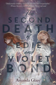 Title: The Second Death of Edie and Violet Bond, Author: Amanda Glaze