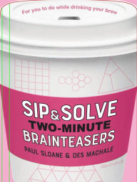 Title: Sip & Solve Two-Minute Brainteasers, Author: Paul Sloane