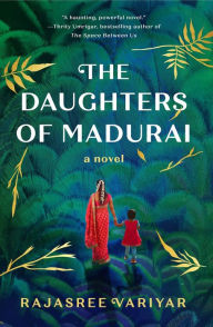 Title: The Daughters of Madurai: A Novel, Author: Rajasree Variyar