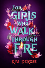 Title: For Girls Who Walk through Fire, Author: Kim DeRose