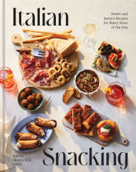 Title: Italian Snacking: Sweet and Savory Recipes for Every Hour of the Day, Author: Anna Francese Gass