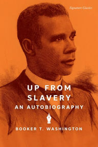 Title: Up from Slavery: An Autobiography (Signature Classics), Author: Booker T. Washington