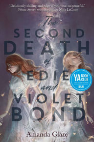 Title: The Second Death of Edie and Violet Bond (Barnes & Noble YA Book Club Edition), Author: Amanda Glaze