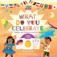 Title: What Do You Celebrate?: Holidays and Festivals Around the World, Author: Whitney Stewart