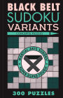 Black Belt Sudoku Variants: 300 Puzzles