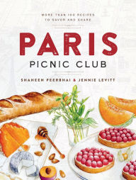 Title: Paris Picnic Club: More Than 100 Recipes to Savor and Share, Author: Shaheen Peerbhai
